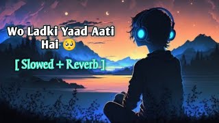 Download lagu Wo Ladki Yaad Aati Hai | Slowed   Reverb | Love Broken Heart 💔 mp3 Download lagu Wo Ladki Yaad Aati Hai | Slowed   Reverb | Love Broken Heart 💔 mp3