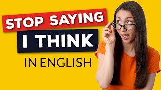 Stop Saying “I Think”! | 19 Better Ways to Give Your Opinion in English