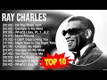 R A Y C H A R L E S Greatest Hits Top 100 Artists To Listen In 2023