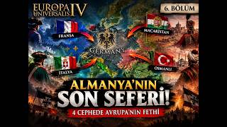 6. Bölüm — Almanya’nın Son Seferi: 4 Cephede Avrupa’nın Fethi!