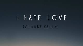 Claude Kelly - I Hate Love (Lyric Video)