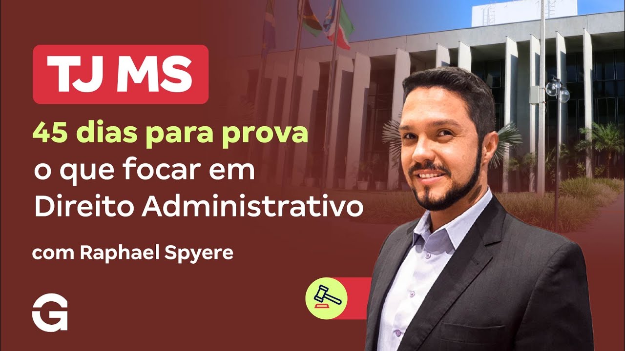 Concurso TJ MS | 45 Dias para a Prova: O Que Focar em Direito Administrativo?