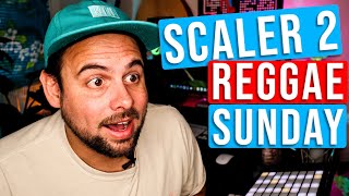 SCALER 2 | Reggae Sunday | SCALER 2 TUTORIAL
