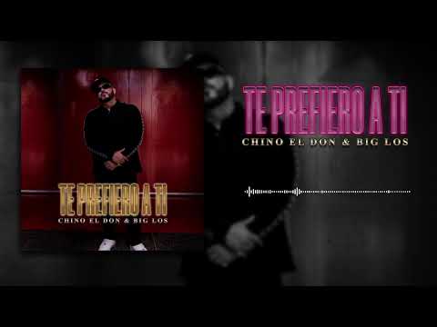 CHINO EL DON &  BIG LOS - TE PREFIERO A TI