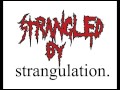 Strangled By Strangulation By Strangled By Strangulation