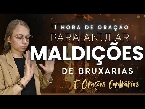 ● 1 HORA DE ORAÇÃO PARA ANULAR  MALDIÇÕES DE BRUXARIA E ORAÇÕES CONTRARIAS - Miss Suellen
