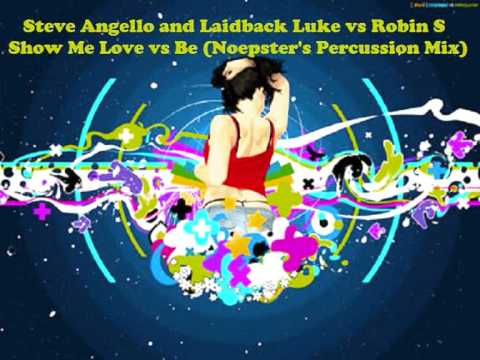 Steve Angello and Laidback Luke vs Robin S - Show Me Love vs Be (Noepster's Final Percussion Mix)