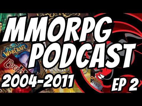 EP 2 | 2004-2011 | MMORPG Podcast - Our personal journey through the last 20+ years of MMORPGS!
