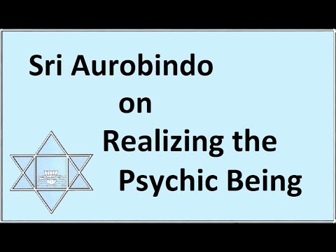 Sri Aurobindo on Realizing the Psychic Being