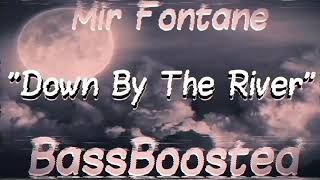 Mir Fontane - Down By The River [BassBoosted]