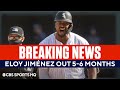 BREAKING: Eloy Jiménez OUT 5-6 Months with a Ruptured Pectoral Tendon | CBS Sports HQ