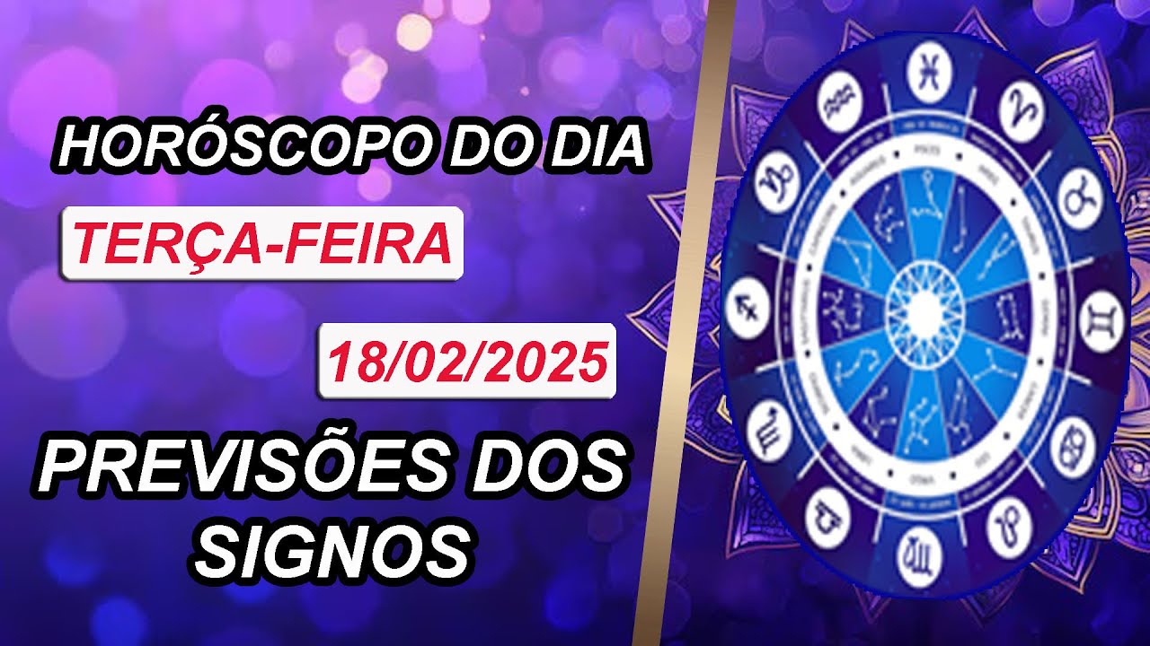 HORÓSCOPO DO DIA DE HOJE | PREVISÕES DOS SIGNOS → TERÇA-FEIRA– 18/02/2025