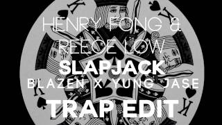 Henry Fong & Reece Low - Slapjack (Blazen X Yung Jase Festival Trap Edit)