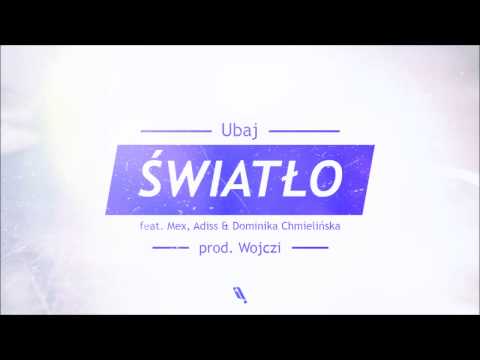 Ubaj - Światło (feat. MEX, Adiss & Dominika Chmielińska | prod. Wojczi)