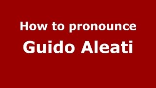How to pronounce Guido Aleati