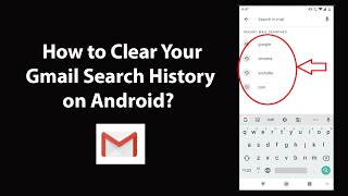 How to Clear Your Gmail Search History on Android?