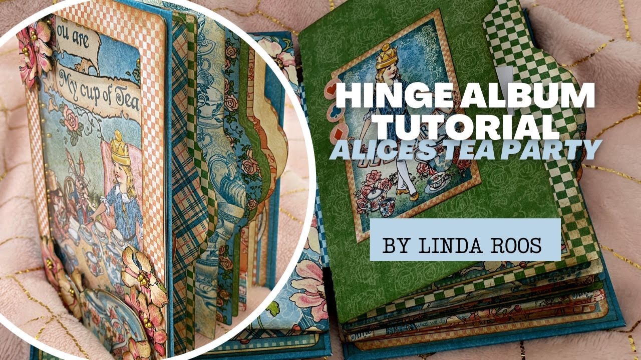 Hinge Album Tutorial - Alice's Tea Party - by Linda Roos