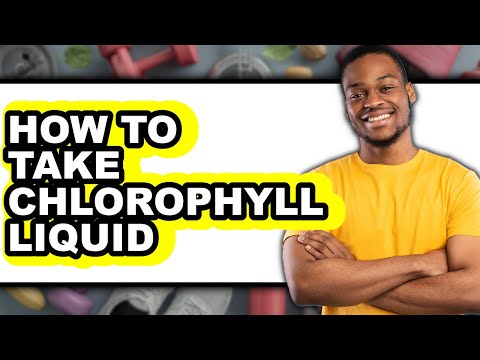How to Take Chlorophyll Liquid - Easy Guide
