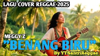 Download lagu BENANG BIRU- MEGGY Z - COVER REGGAE VERSIO BY YTSANTRIREGGAE mp3