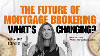 The Future of Mortgage Brokering: What’s Changing?