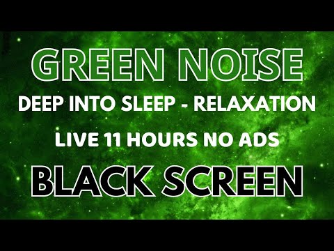 GREEN NOISE Sound For Deep Into Sleep And Relaxation - BLACK SCREEN | Sound In 11 Hours No ADS