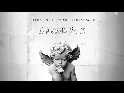 Neguz & Niño Divino feat. Sundaypanic - Lo Mejor Pa Ti