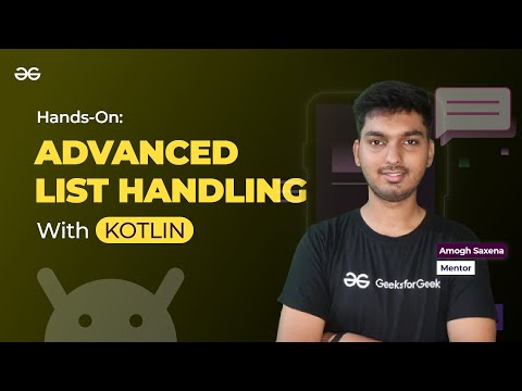 Hands-On: Advanced List Handling with Kotlin || ANDROID DEVELOPMENT using KOTLIN || GeeksforGeeks