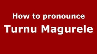 How to pronounce Turnu Măgurele