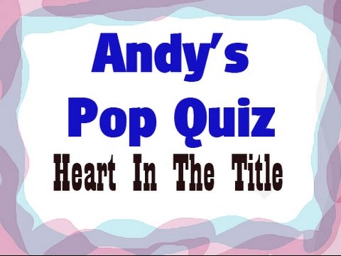 Pop Quiz No70 - Heart In The Title.
