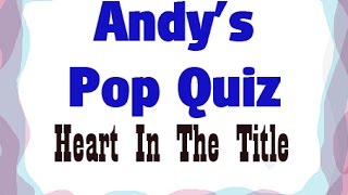 Pop Quiz No70 - Heart In The Title.