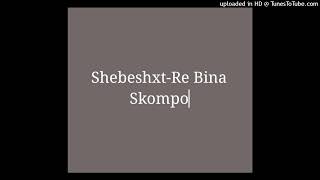 Shebeshxt-Re Bina Skompo (Feat. Naqua SA , Ahee Teekay , Bayo97 , Chongo De Flavour, Buddy Sax)