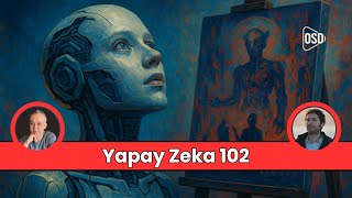 Yapay Zeka 102: Aptallaşıyor muyuz?- Dr. Emre Yorgancıgil | OSD