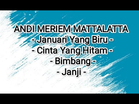 EMPAT LAGU ANDI MERIEM MATTALATTA TERBAIK - JANUARI YANG BIRU