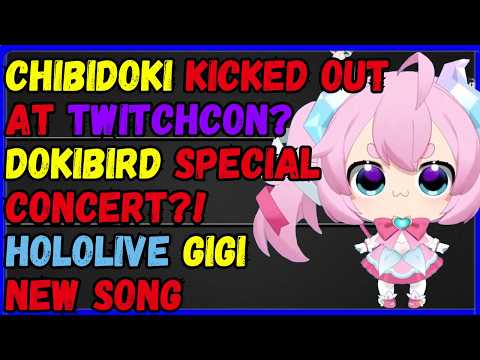 Chibidoki Twitchcon situation is crazy, dokibird special concert, Gigi Murin emotional song!