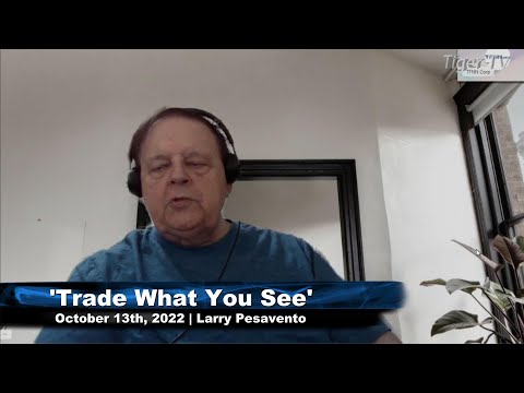 October 13th, Trade What You See with Larry Pesavento  on TFNN - 2022