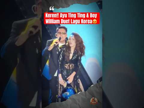 Keren!! Ayu Ting Ting & Boy William Duet Lagu Korea 🤍 #ayutingting #boywilliam #konserayutingting