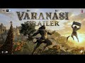 Varanasi Trailer Color Effect AI Video Mahesh Babu SS Rajamouli Priyanka Chopra