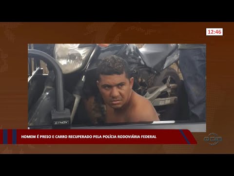Homem é preso e carro recuperado pela Polícia Rodoviária Federal 28 02 2023