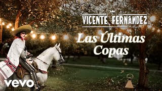 Vicente Fernández - Las Últimas Copas (Letra/Lyrics)