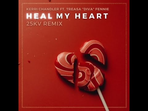 Kerri Chandler ft Treasa 'Diva' Fennie - Heal My Heart (25KV Remix) || Self-Released || 2023