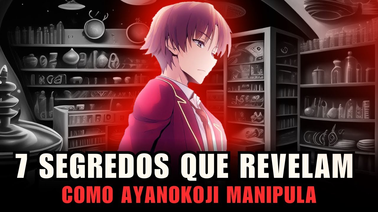 7 Segredos que Revelam Como Ayanokoji Manipula