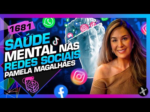 SAÚDE MENTAL NAS REDES SOCIAIS: PAMELA MAGALHÃES - Inteligência Ltda. Podcast #1681