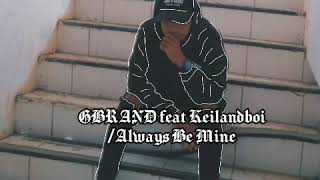 Download lagu GBRAND feat Keilandboi/Always Be Mine/Lirik GBRAND feat Keilanboi/Always Be Mine//Lirik mp3