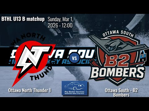 PLAYOFF GAME: 🏒 BTHL U13 B Match: Ottawa North Thunder 1 at Ottawa South - B2 Bombers (March 1, 202