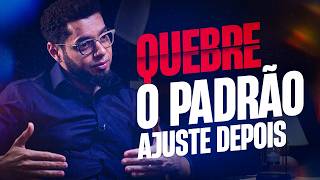 COMO QUEBRAR PADRÕES SEM ESPERAR A HORA CERTA