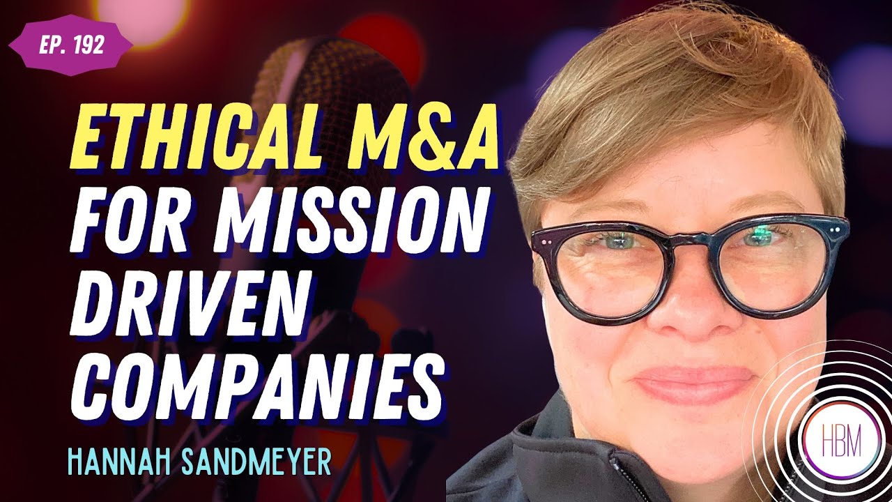 Ethical M&A for Mission-Driven Companies with Hannah Sandmeyer