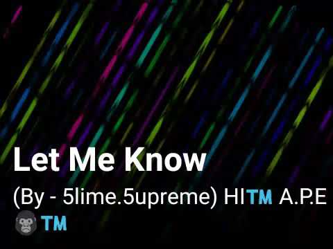 Let Me Know (By - 5lime.5upreme) HI™️ A.P.E 🦍™️