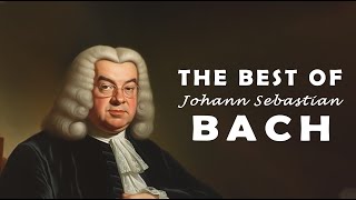 The Best of Bach: Most Greatest of Bach that You Can Find and Listen to 🎻🎶