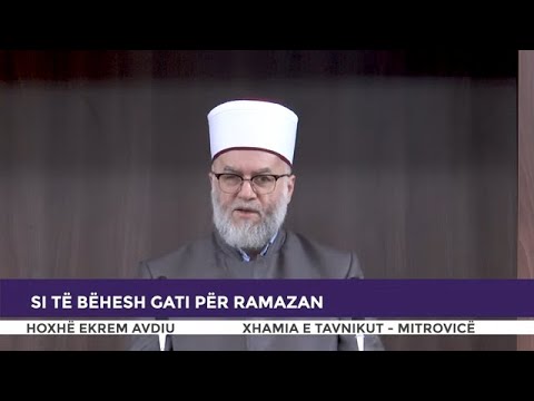 HUTBE | Si të bëhesh gati për Ramazan - Ekrem Avdiu