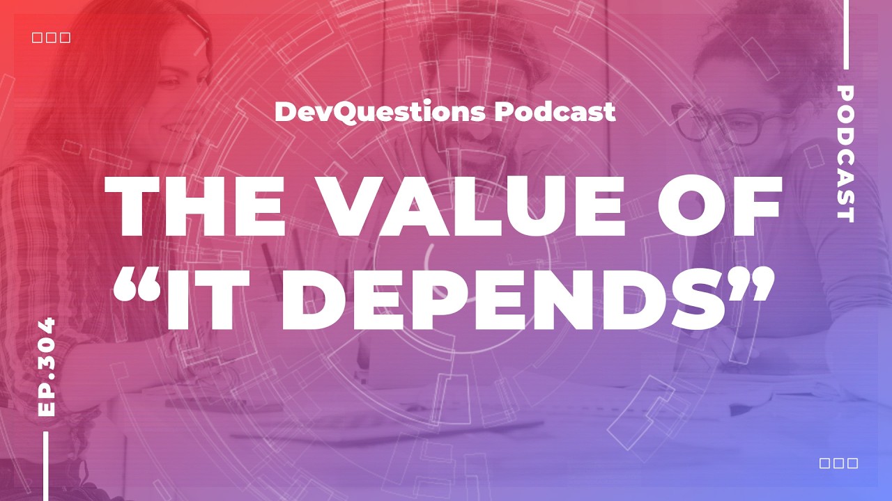 304. Why "It Depends" is a Developer's Most Important Phrase